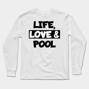 Life, love and pool Long Sleeve T-Shirt